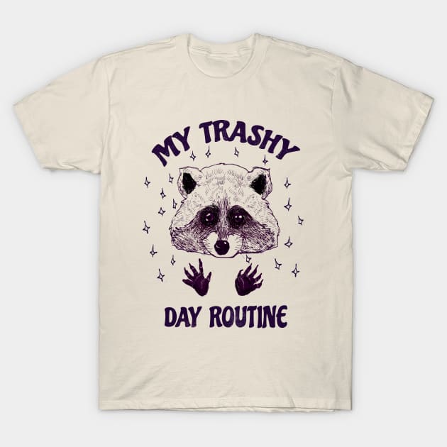 My trashy day routine! T-Shirt by TijanaD